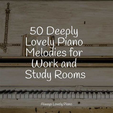 50 Deeply Lovely Piano Melodies for Work and Study Rooms by Baby ...