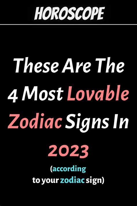 These Are The 4 Most Lovable Zodiac Signs In 2023