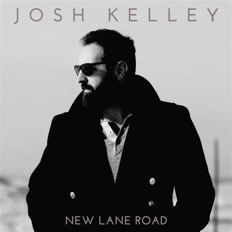 Josh Kelley - New Lane Road Lyrics and Tracklist | Genius