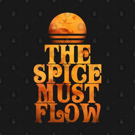 The Spice Must Flow - Dune - T-Shirt | TeePublic