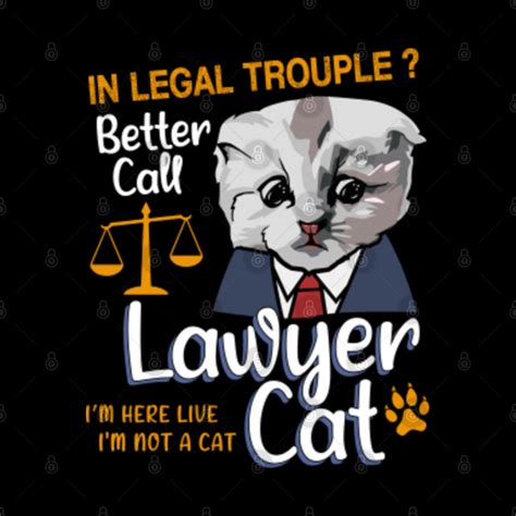 Funny Lawyer Cat Meme I'm Here Live I'm Not A Cat - Im Here Live Im Not ...