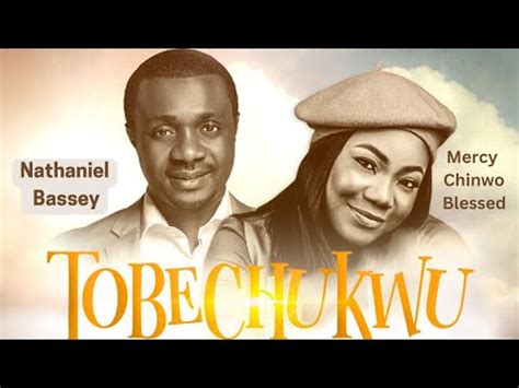 Tobechukwu (Praise God) Lyrics by Nathaniel Bassey ft Mercy Chinwo ...