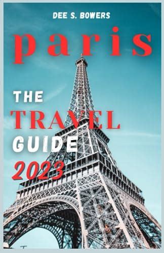 TRAVEL GUIDE TO PARIS 2023: A Comprehensive Guide Through the City of ...