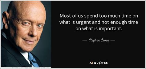 Stephen Covey quote: Most of us spend too much time on what is...