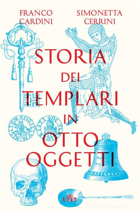 Storia dei templari in otto oggetti. Con ebook di Franco Cardini ...