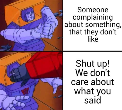 Stop Complaining! + Meme Template (Made by me) : r/TransformEverything