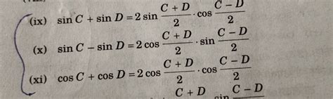 (ix) sinC+sinD=2sin2C+D ⋅cos2C−D (x) sinC−sinD=2cos2C+D ⋅sin2C−D (xi) c..