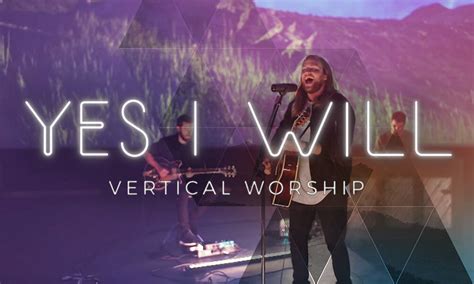 "Yes I Will" by: Vertical Worship | Air1 Worship Music