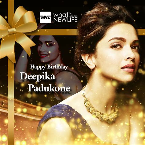 What’s New Life wishes the Indian actress Deepika Padukone on her ...