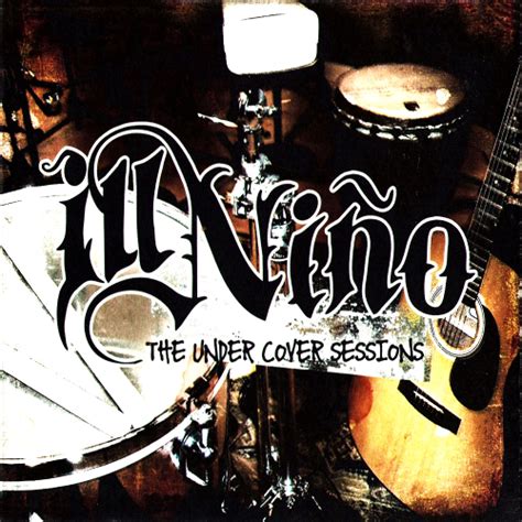 Ill Niño - The Undercover Sessions Lyrics and Tracklist | Genius