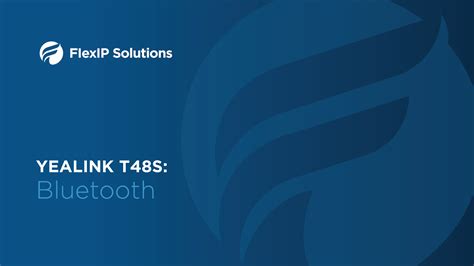 Yealink T48S: Bluetooth - FlexIP Solutions