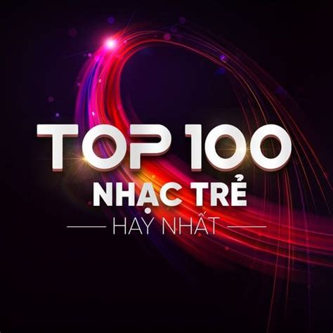 Top 100 bài hát Nhạc Trẻ - Việt Nam hay nhất, Tải về miễn phí