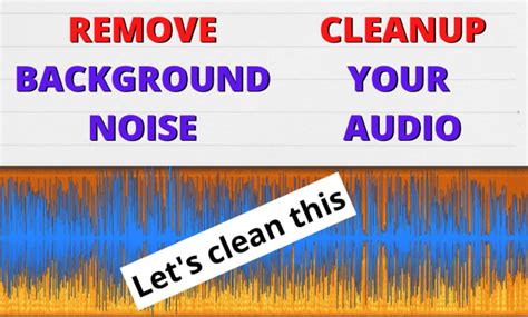 Professionally remove background noise and clean up your audio by ...