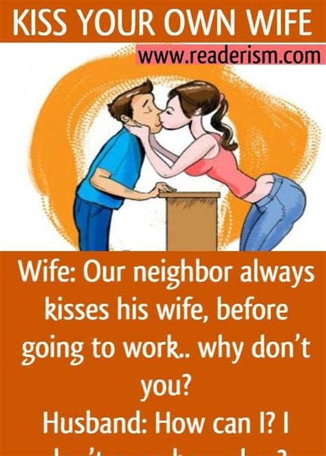 Wife: “Our new neighbor always kisses his wife when he leaves for work ...