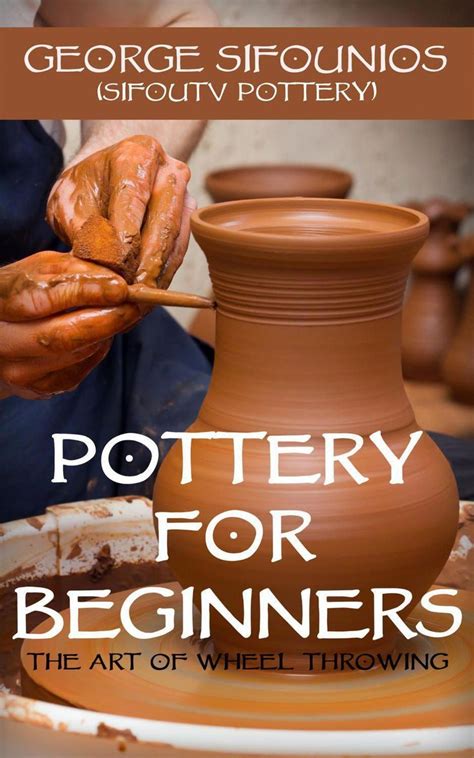 Pottery For Beginners - The Art of Wheel Throwing |Pottery Book by ...