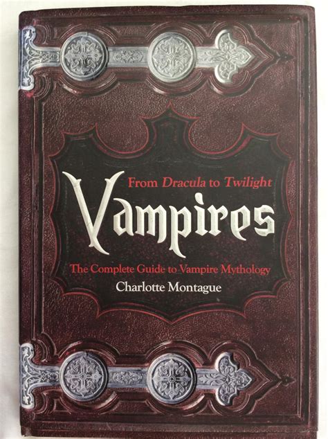 Vampires: From Dracula to Twilight - the Complete Guide to Vampire ...