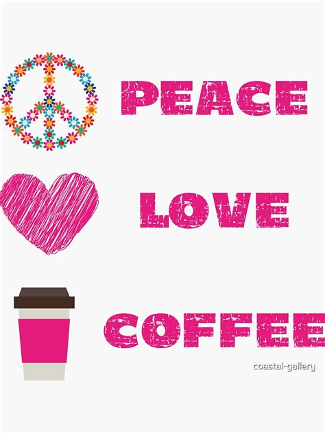 "Peace Love and Coffee Design" Sticker for Sale by coastal-gallery ...