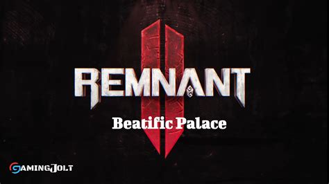 Unraveling Beatific Palace Remnant 2: A Complete Walkthrough – GamingJolt