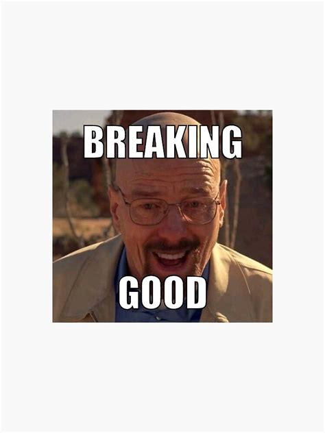 "Breaking Bad Breaking Good Walter White Heisenberg Meme" Sticker for ...