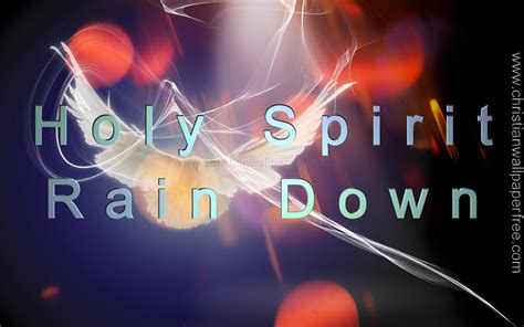 Holy Spirit Rain Down - Christian Wallpaper Free