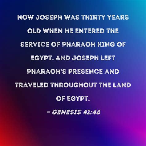 Genesis 41:46 Now Joseph was thirty years old when he entered the ...