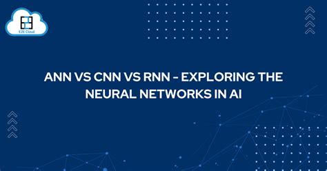 ANN Vs CNN Vs RNN - Exploring the Neural Networks in AI