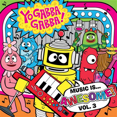 Yo Gabba Gabba! Music Is Awesome! Volume 3 - Album by Yo Gabba Gabba ...