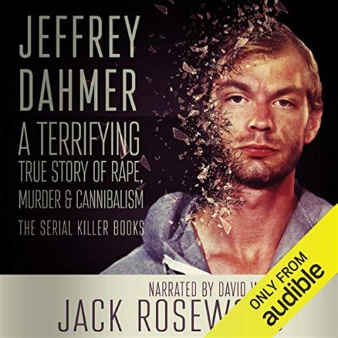 Jeffrey Dahmer: A Terrifying True Story of Rape, Murder & Cannibalism ...