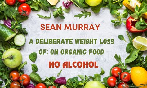 A deliberate weight loss of SEAN MURRAY: On Organic food & NO Alcohol ...