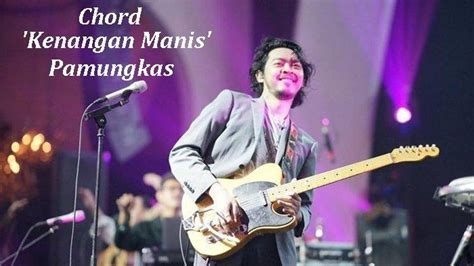 Chord Kenangan Manis - Pamungkas - Kunci Gitar E - Tribunmanado.co.id