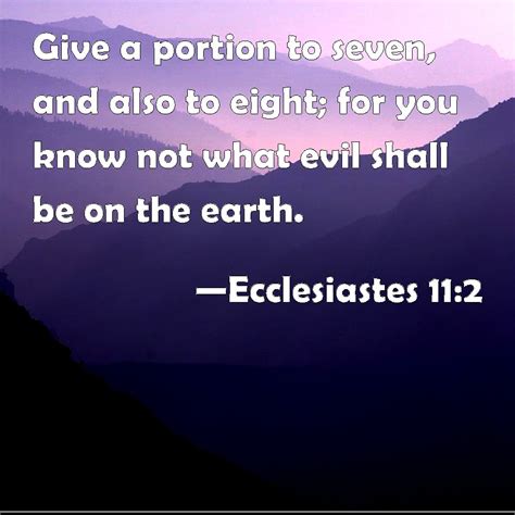 Ecclesiastes 11:2 Give a portion to seven, and also to eight; for you ...