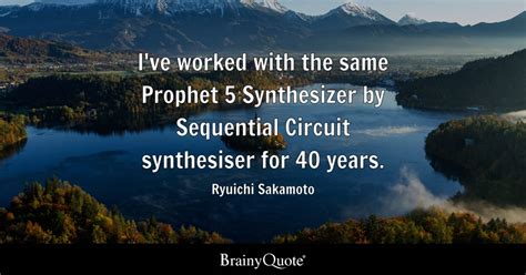 Ryuichi Sakamoto - I've worked with the same Prophet 5...