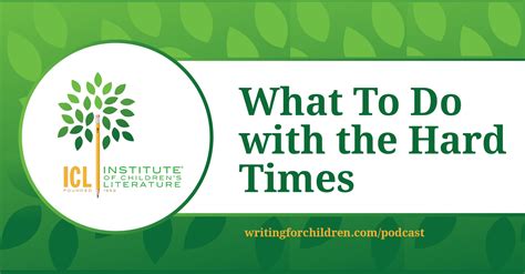 065: What To Do with the Hard Times - Institute for Writers