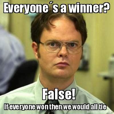 Meme Creator - Funny Everyone´s a winner? If everyone won then we would ...