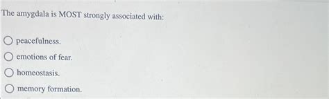 Solved The amygdala is MOST strongly associated | Chegg.com