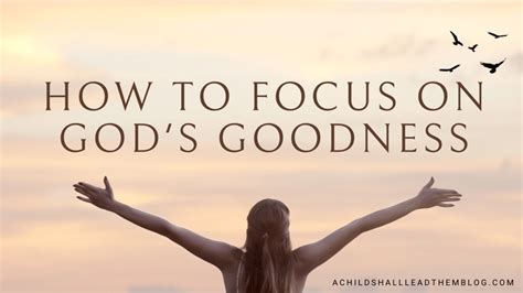 How To Focus On God's Goodness - A Child Shall Lead Them Blog