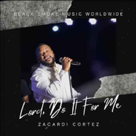 Zacardi Cortez – Lord Do It For Me MP3 Download