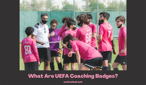 What Are UEFA Coaching Badges? | Soofootball