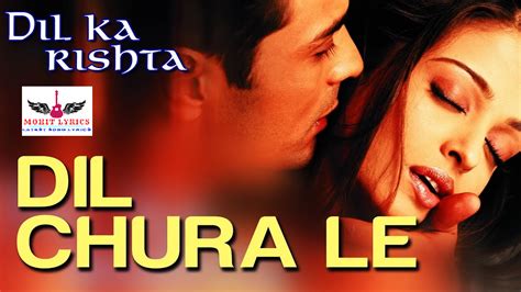 Dil Chura Le Lyrics - Dil Ka Rishta | Top Hindi Song ~ Mohit Lyrics ...