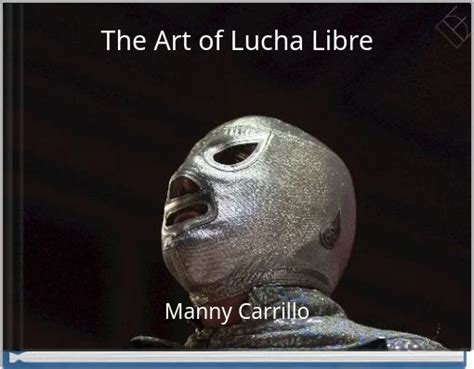 "The Art of Lucha Libre" - Free stories online. Create books for kids ...