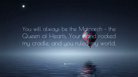 Dipa Sanatani Quote: “You will always be the Matriarch – the Queen of ...