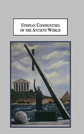 Utopian Communities of the Ancient World: Idealistic Experiments of ...