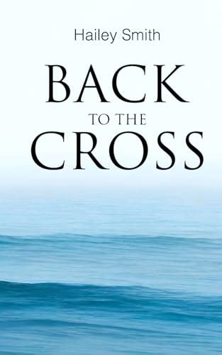 Back to the Cross by Hailey Smith | Goodreads