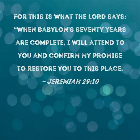 Jeremiah 29:10 For this is what the LORD says: "When Babylon's seventy ...