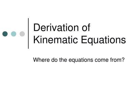 PPT - Derivation of Kinematic Equations PowerPoint Presentation, free ...