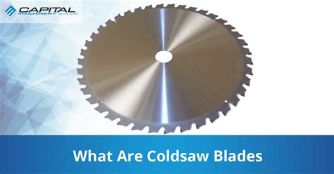 What Are Cold Saw Blades - Capital Machinery Sales