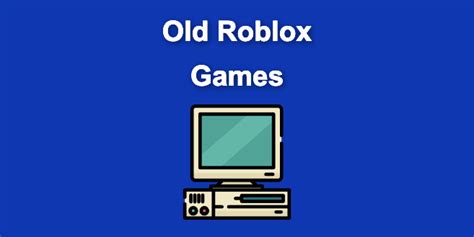 19+ Old Roblox Games You Should Discover