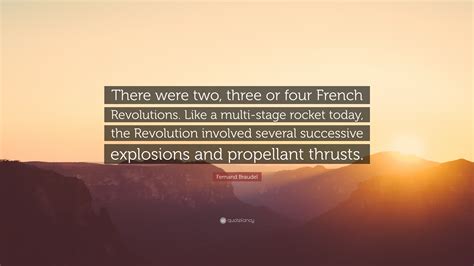 Fernand Braudel Quote: “There were two, three or four French ...