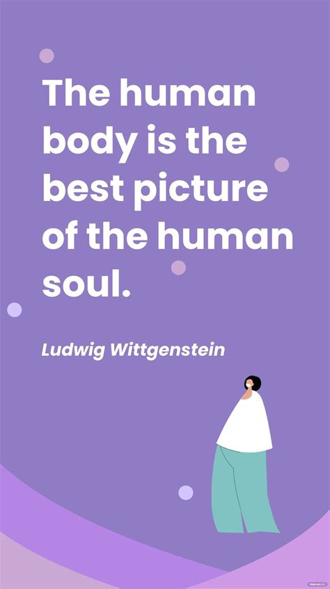 Ludwig Wittgenstein - The human body is the best picture of the human ...