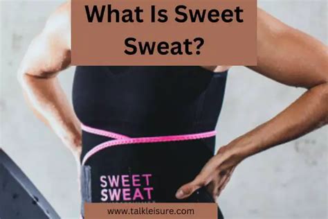 Sweet Sweat Review - All You Need To Know About Sweet Sweat - Talk Leisure